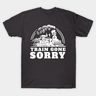 Train Gone Sorry T-Shirt